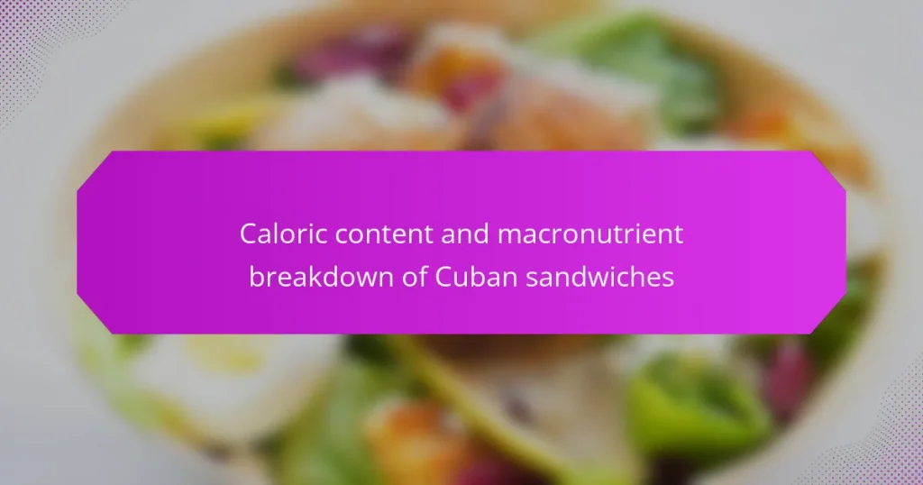 Caloric content and macronutrient breakdown of Cuban sandwiches