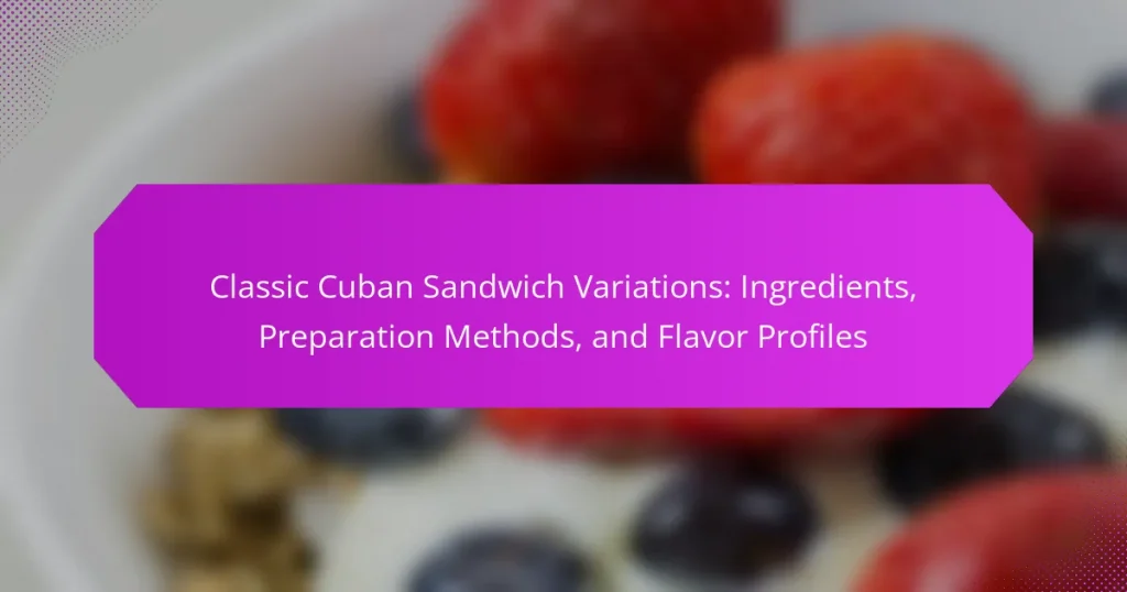 Classic Cuban Sandwich Variations: Ingredients, Preparation Methods, and Flavor Profiles