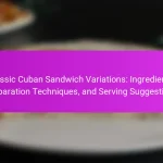Classic Cuban Sandwich Variations: Ingredients, Preparation Techniques, and Serving Suggestions