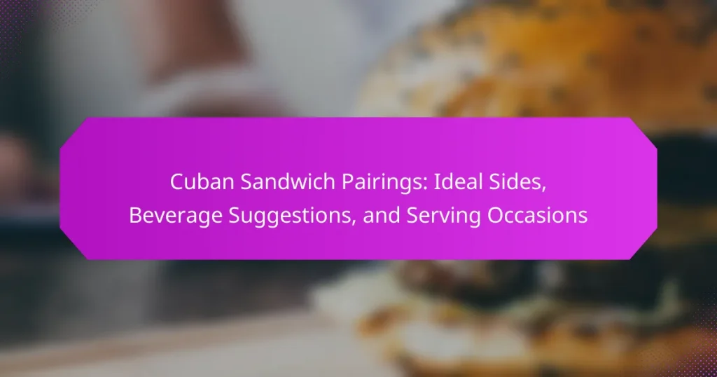 Cuban Sandwich Pairings: Ideal Sides, Beverage Suggestions, and Serving Occasions