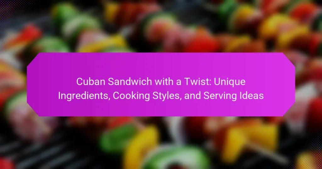 Cuban Sandwich with a Twist: Unique Ingredients, Cooking Styles, and Serving Ideas