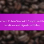 Famous Cuban Sandwich Shops: Notable Locations and Signature Dishes