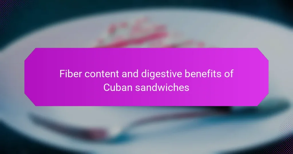 Fiber content and digestive benefits of Cuban sandwiches