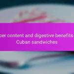 Fiber content and digestive benefits of Cuban sandwiches