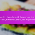 Healthier Cuban Sandwich Options: Low-Calorie Ingredients, Nutritional Benefits, and Preparation Tips