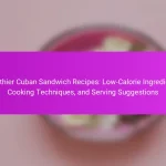 Healthier Cuban Sandwich Recipes: Low-Calorie Ingredients, Cooking Techniques, and Serving Suggestions