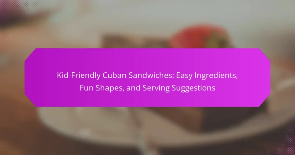 Kid-Friendly Cuban Sandwiches: Easy Ingredients, Fun Shapes, and Serving Suggestions