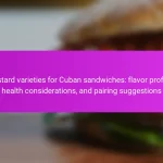 Mustard varieties for Cuban sandwiches: flavor profiles, health considerations, and pairing suggestions
