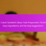 Quick Cuban Sandwich Ideas: Fast Preparation Techniques, Easy Ingredients, and Serving Suggestions