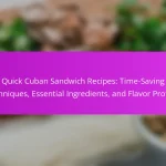 Quick Cuban Sandwich Recipes: Time-Saving Techniques, Essential Ingredients, and Flavor Profiles