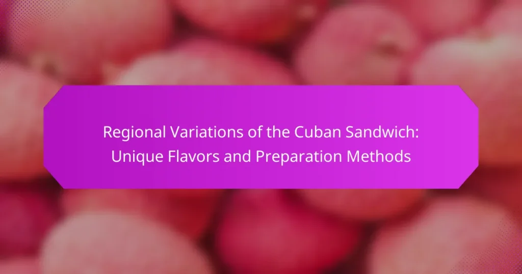 Regional Variations of the Cuban Sandwich: Unique Flavors and Preparation Methods