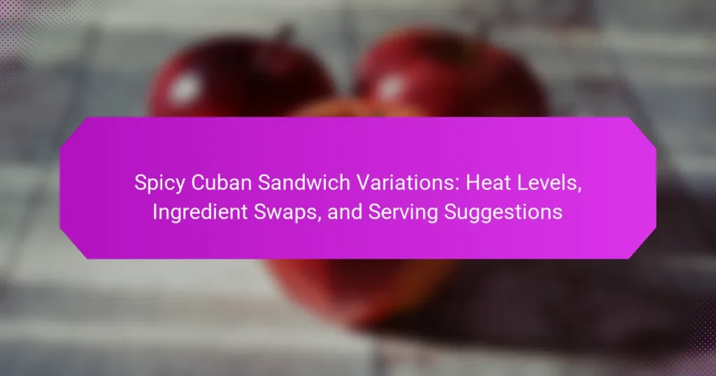 Spicy Cuban Sandwich Variations: Heat Levels, Ingredient Swaps, and Serving Suggestions