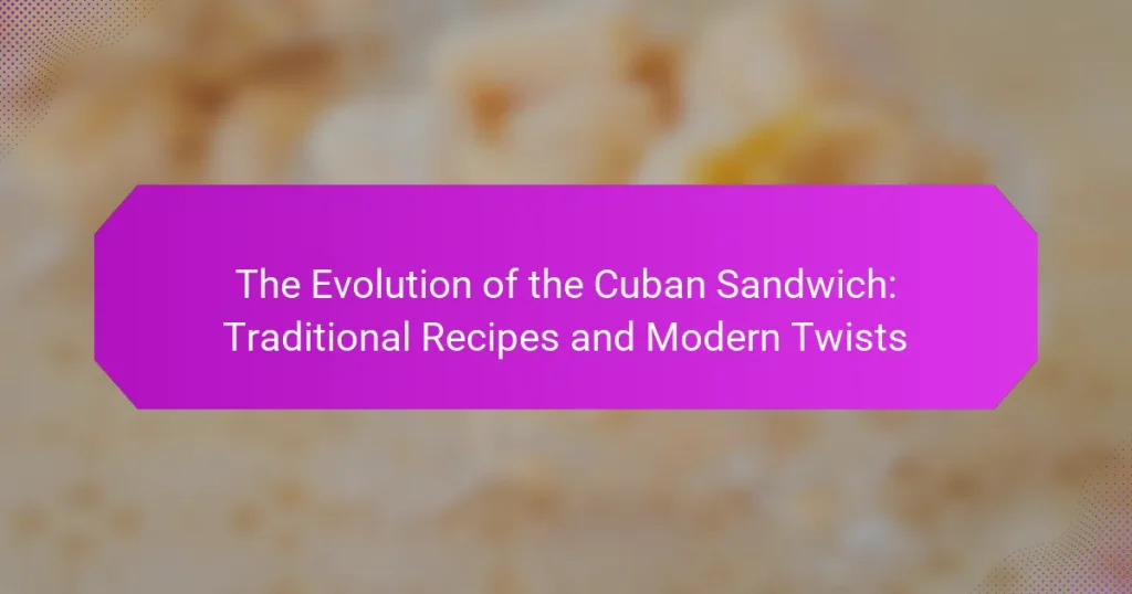 The Evolution of the Cuban Sandwich: Traditional Recipes and Modern Twists