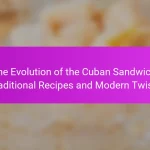 The Evolution of the Cuban Sandwich: Traditional Recipes and Modern Twists