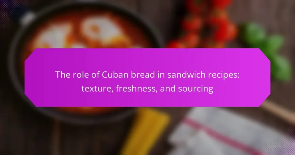 The role of Cuban bread in sandwich recipes: texture, freshness, and sourcing