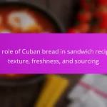 The role of Cuban bread in sandwich recipes: texture, freshness, and sourcing