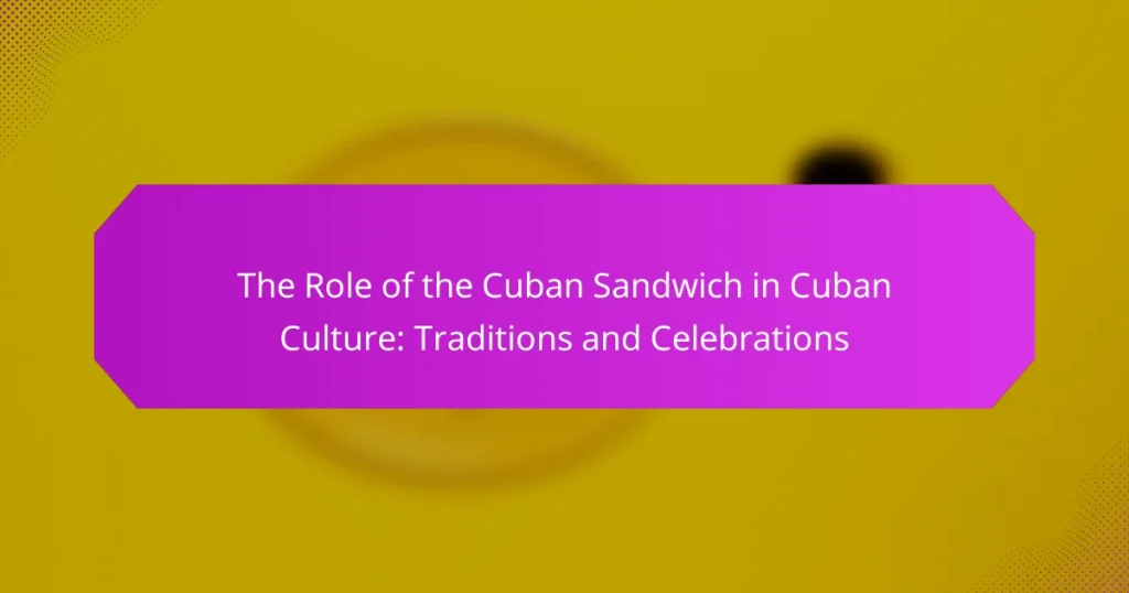 The Role of the Cuban Sandwich in Cuban Culture: Traditions and Celebrations