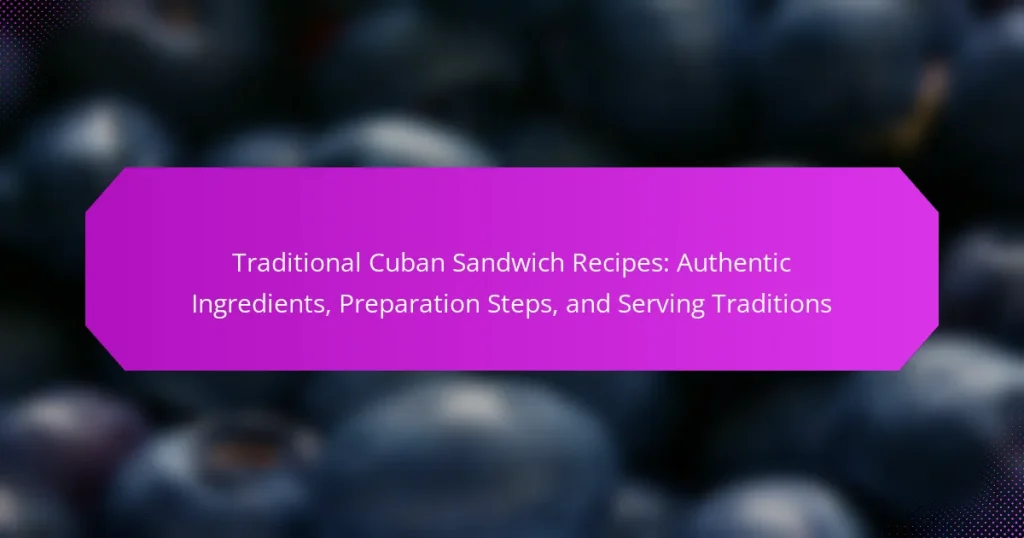 Traditional Cuban Sandwich Recipes: Authentic Ingredients, Preparation Steps, and Serving Traditions