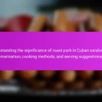 Understanding the significance of roast pork in Cuban sandwiches: marination, cooking methods, and serving suggestions