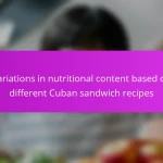 Variations in nutritional content based on different Cuban sandwich recipes