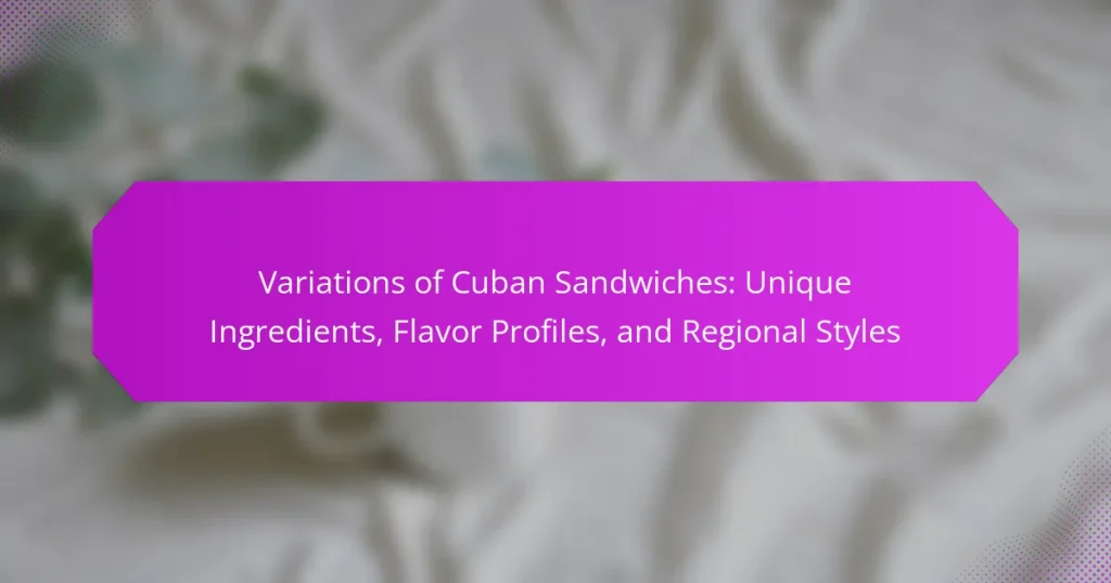 Variations of Cuban Sandwiches: Unique Ingredients, Flavor Profiles, and Regional Styles
