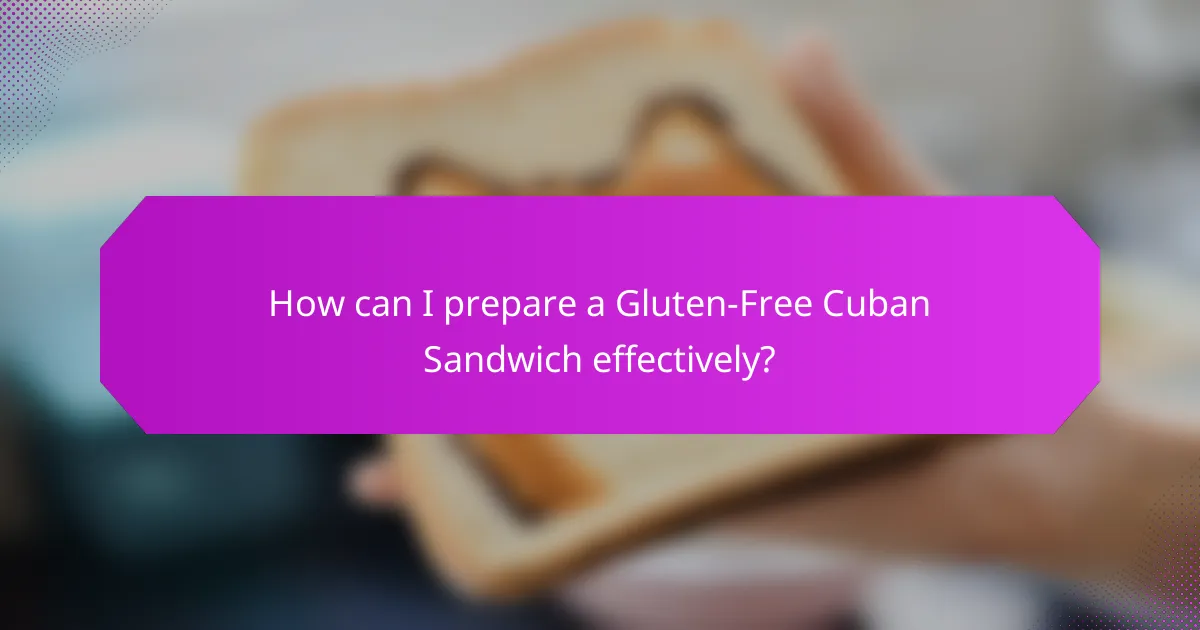 How can I prepare a Gluten-Free Cuban Sandwich effectively?