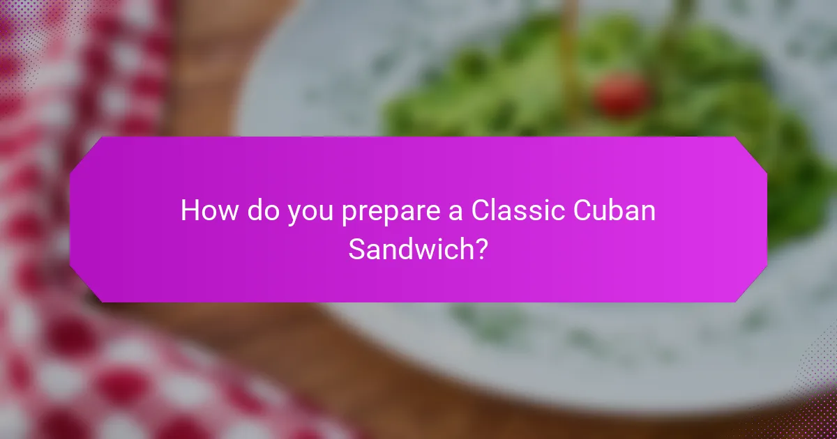 How do you prepare a Classic Cuban Sandwich?