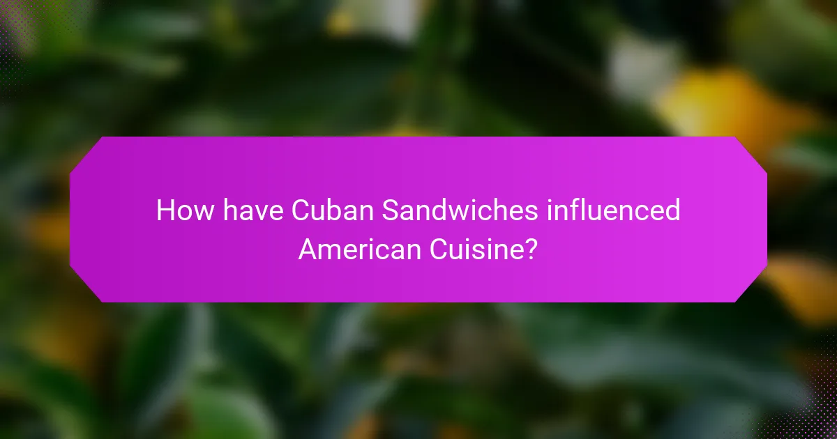 How have Cuban Sandwiches influenced American Cuisine?