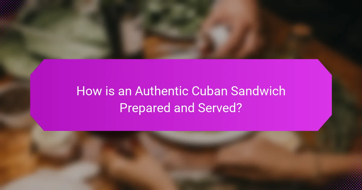 How is an Authentic Cuban Sandwich Prepared and Served?