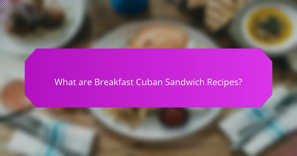 What are Breakfast Cuban Sandwich Recipes?