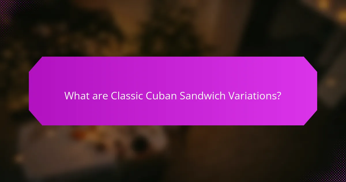What are Classic Cuban Sandwich Variations?