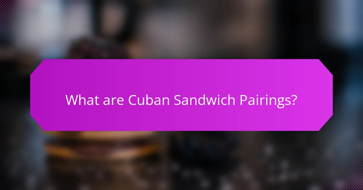 What are Cuban Sandwich Pairings?