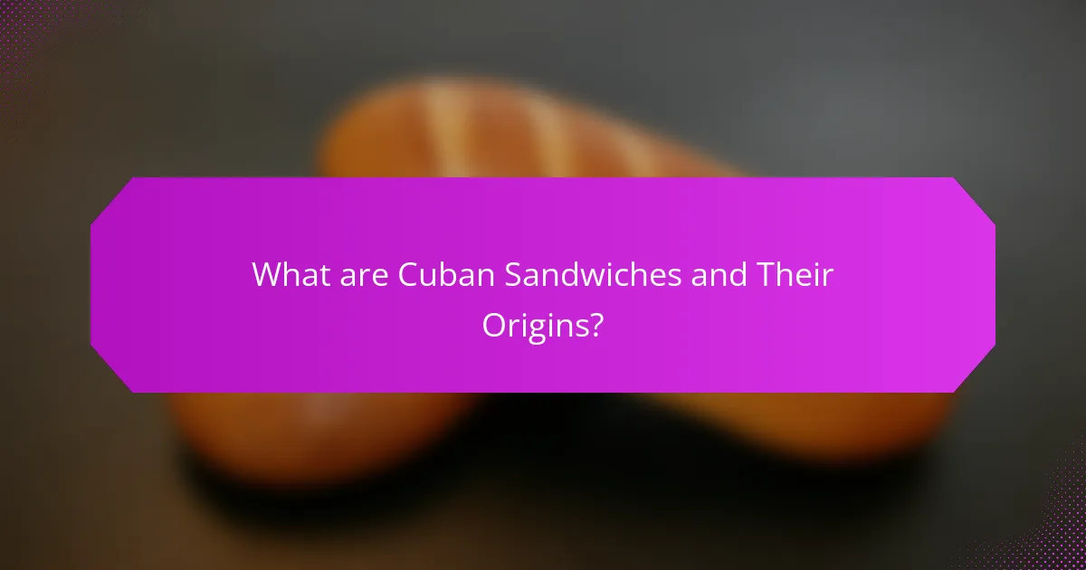 What are Cuban Sandwiches and Their Origins?