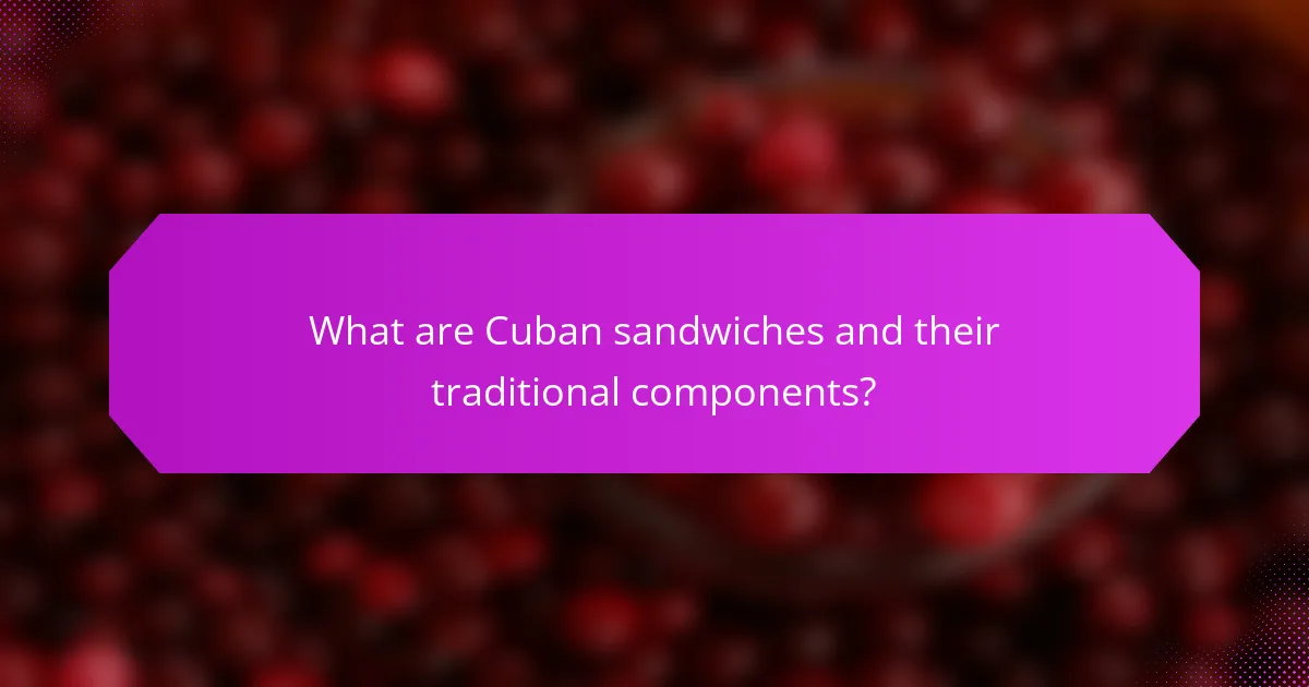 What are Cuban sandwiches and their traditional components?