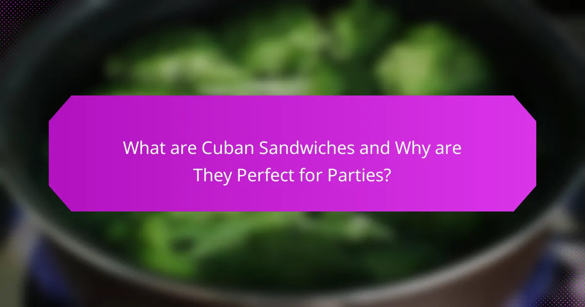 What are Cuban Sandwiches and Why are They Perfect for Parties?