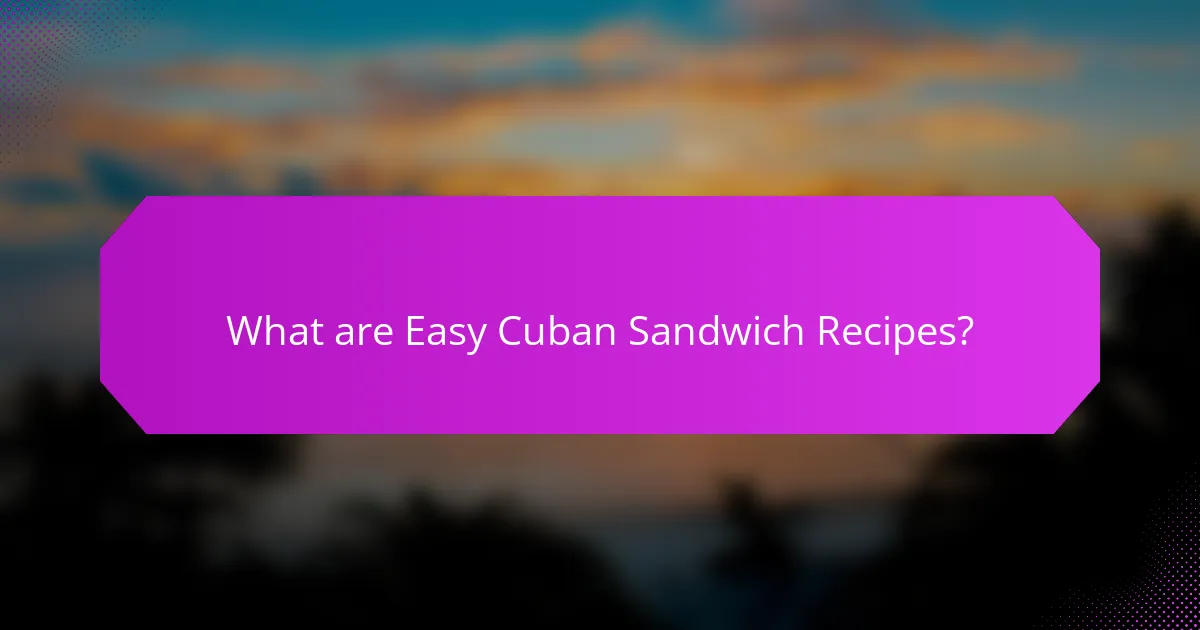 What are Easy Cuban Sandwich Recipes?