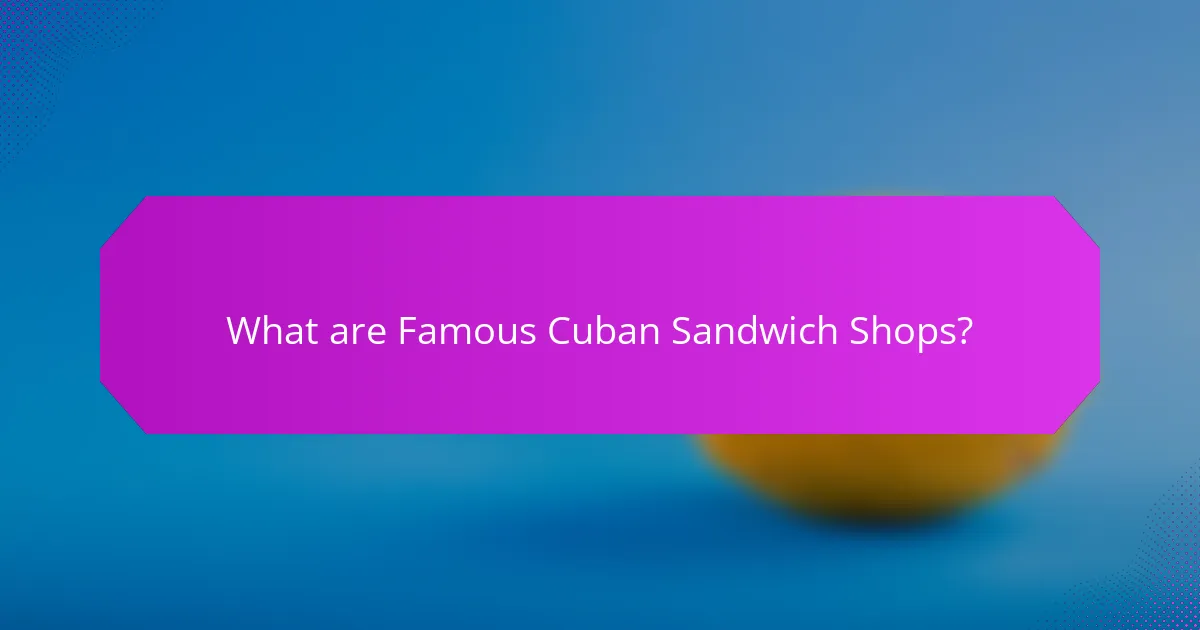 What are Famous Cuban Sandwich Shops?