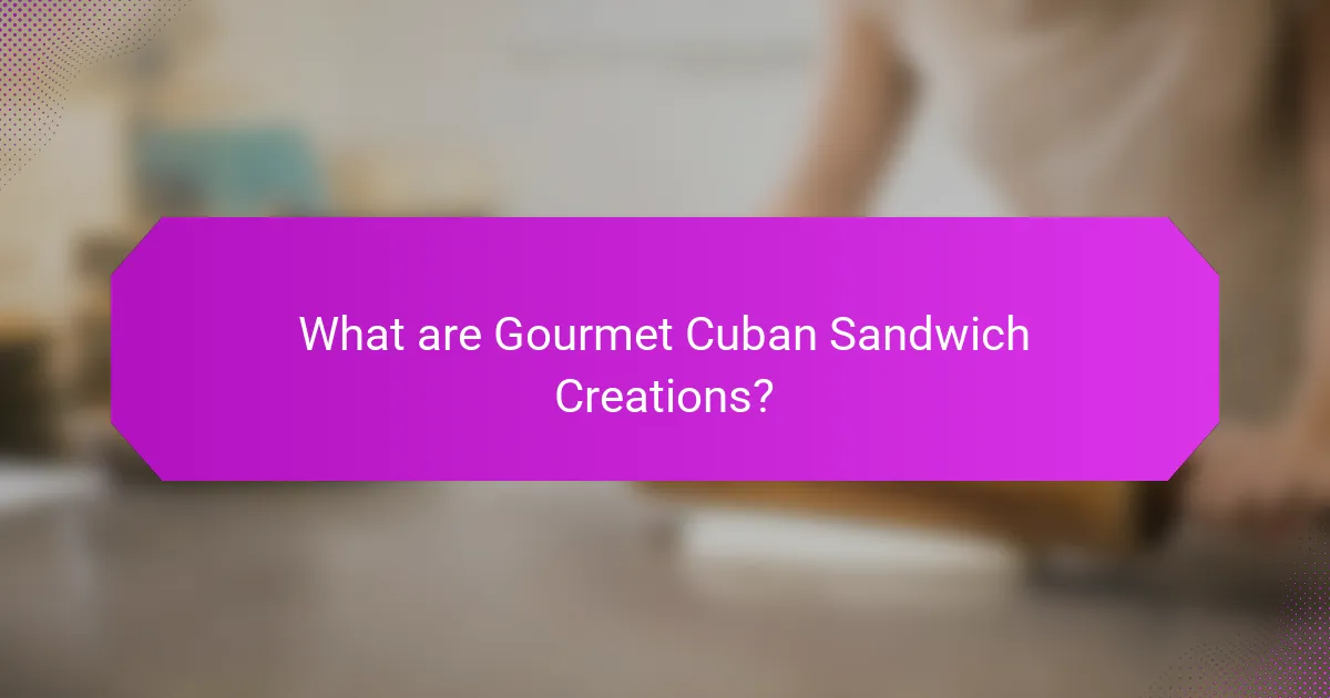 What are Gourmet Cuban Sandwich Creations?