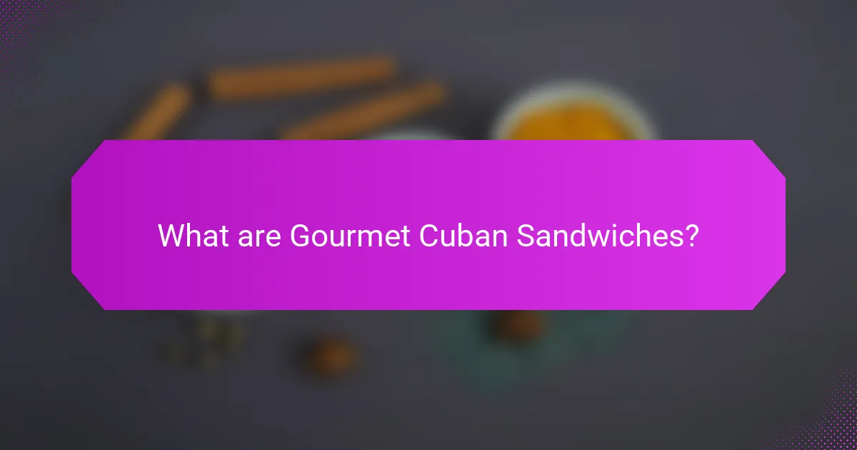 What are Gourmet Cuban Sandwiches?