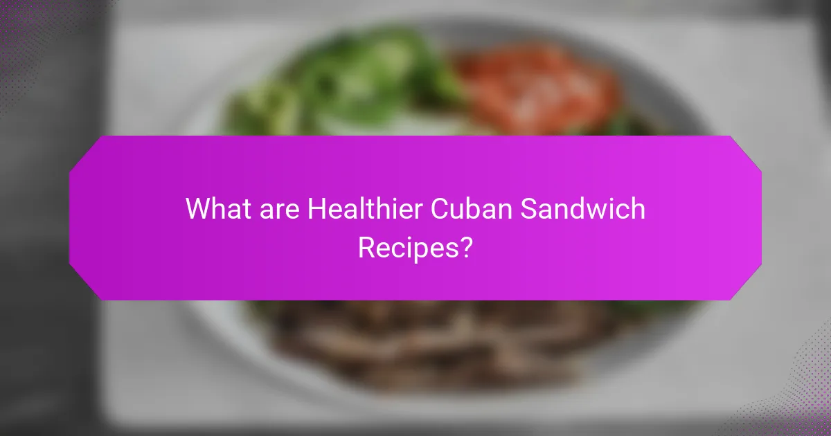 What are Healthier Cuban Sandwich Recipes?