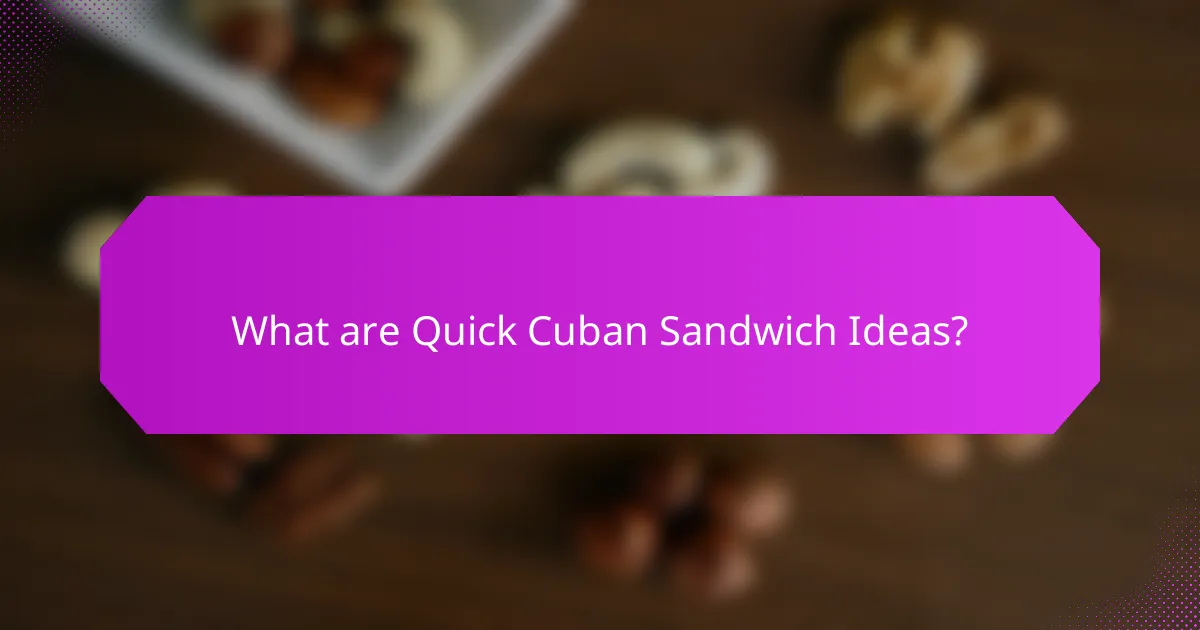 What are Quick Cuban Sandwich Ideas?
