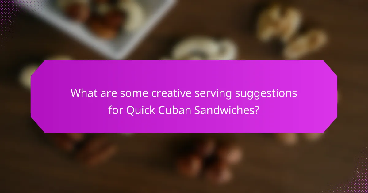 What are some creative serving suggestions for Quick Cuban Sandwiches?