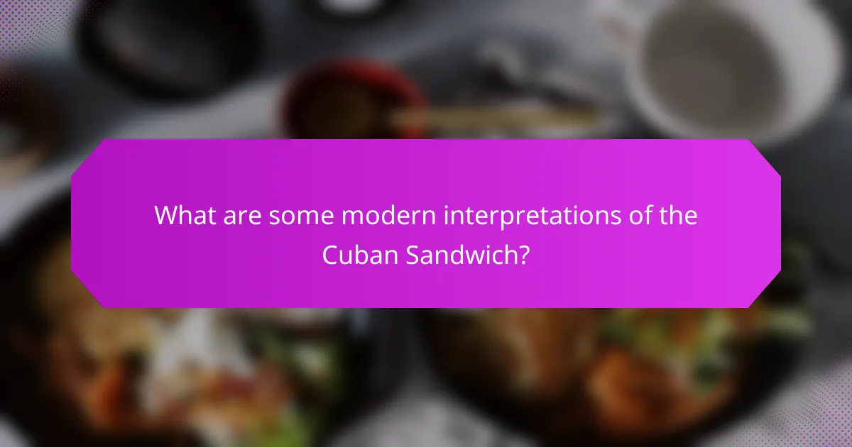 What are some modern interpretations of the Cuban Sandwich?