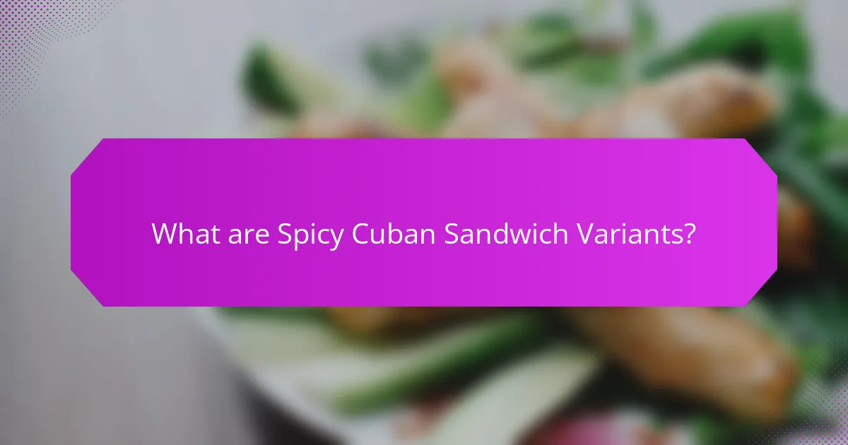 What are Spicy Cuban Sandwich Variants?