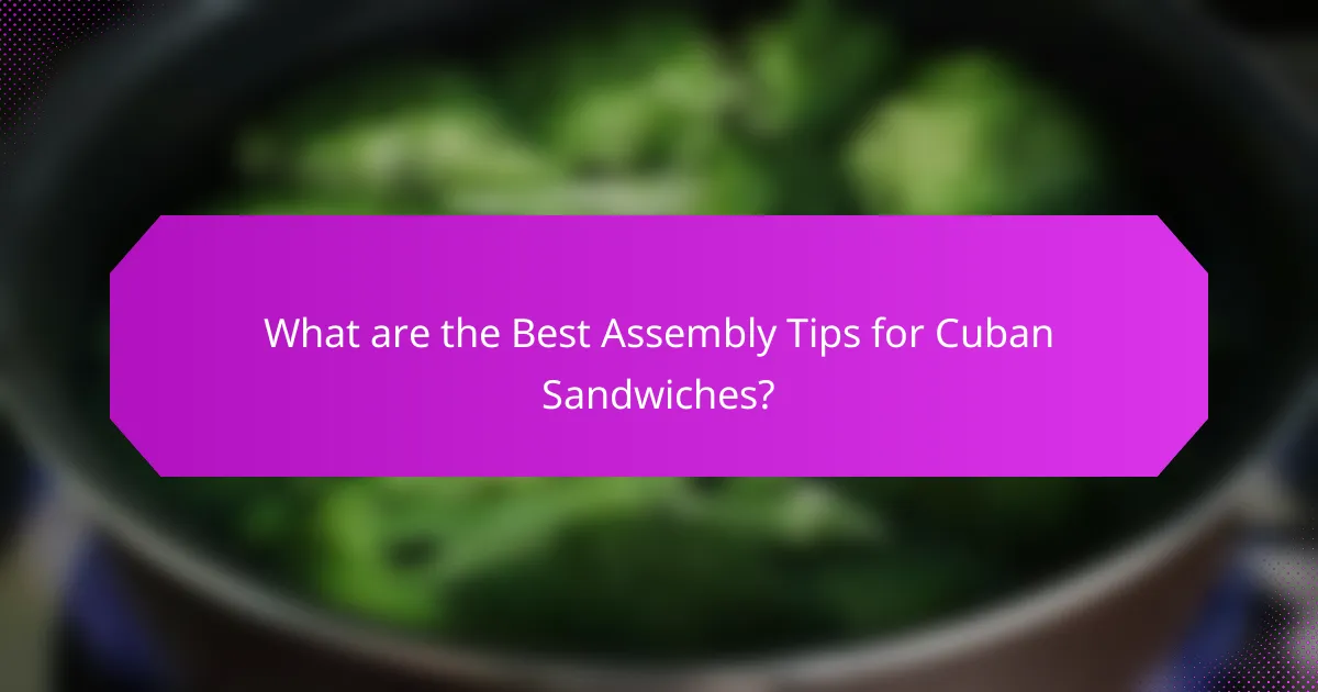 What are the Best Assembly Tips for Cuban Sandwiches?