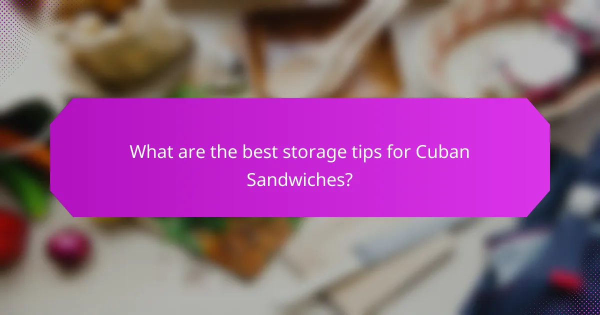 What are the best storage tips for Cuban Sandwiches?