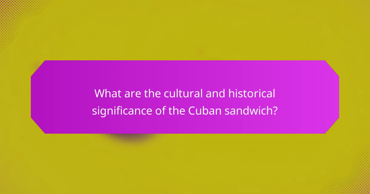 What are the cultural and historical significance of the Cuban sandwich?