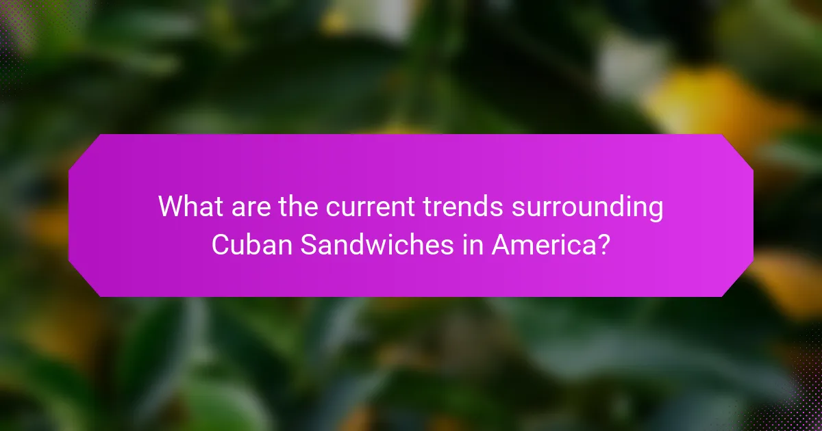 What are the current trends surrounding Cuban Sandwiches in America?