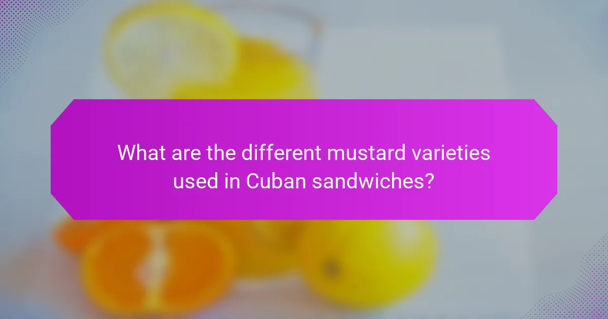 What are the different mustard varieties used in Cuban sandwiches?