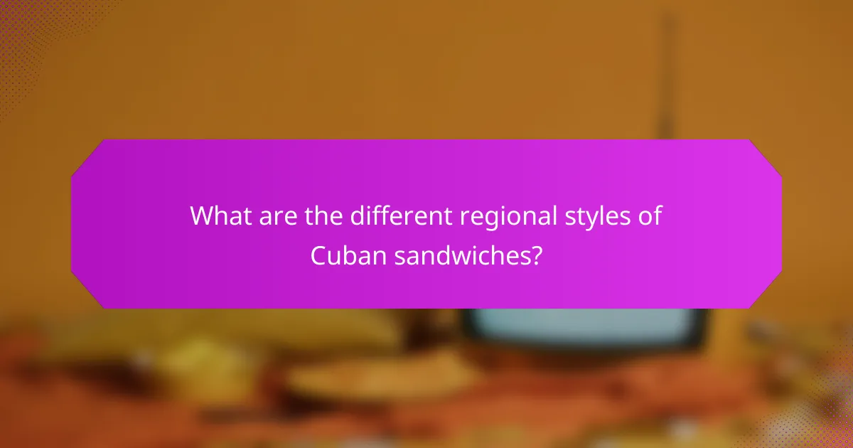What are the different regional styles of Cuban sandwiches?